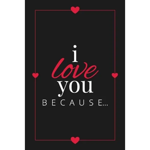 I Love You Because: A Black Fill in the Blank Book for Girlfriend, Boyfriend, Husband, or Wife - Anniversary, Engagement, Wedding, Valenti - Paperback