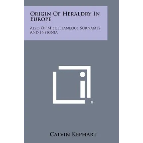 Origin Of Heraldry In Europe: Also Of Miscellaneous Surnames And Insignia - Paperback