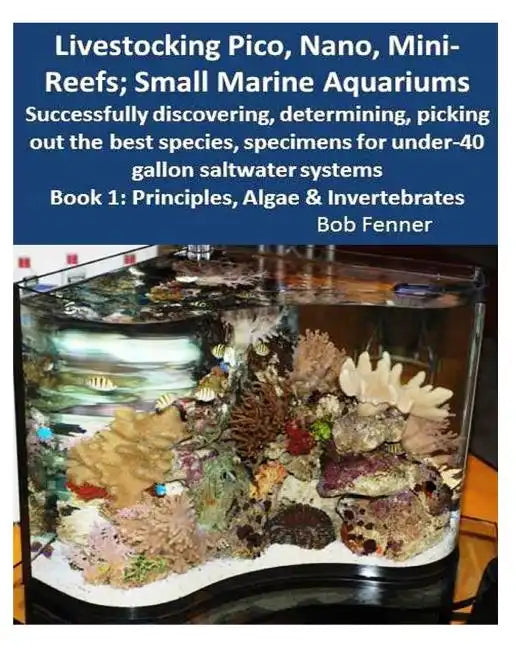 Livestocking Pico, Nano, Mini-Reefs; Small Marine Aquariums: Book 1: Algae & Invertebrates; Successfully discovering, determining, picking out the bes - Paperback