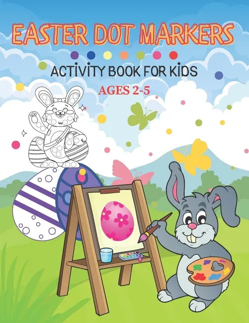 Easter Dot Markers Activity Book For Kid Ages 2-5: Fun kids workbook games for learning, creative activities for toddlers and kindergarten, girls and - Paperback