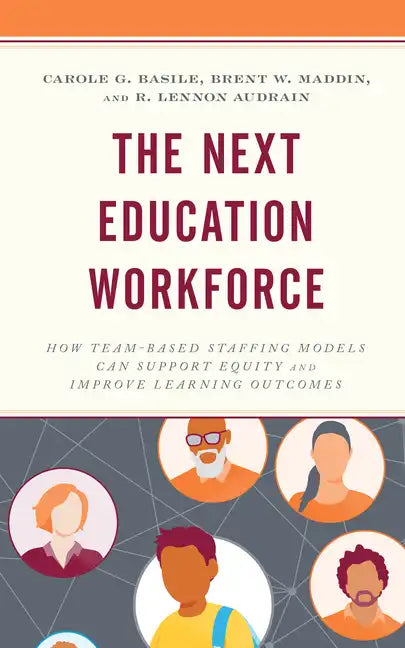 The Next Education Workforce: How Team-Based Staffing Models Can Support Equity and Improve Learning Outcomes - Paperback
