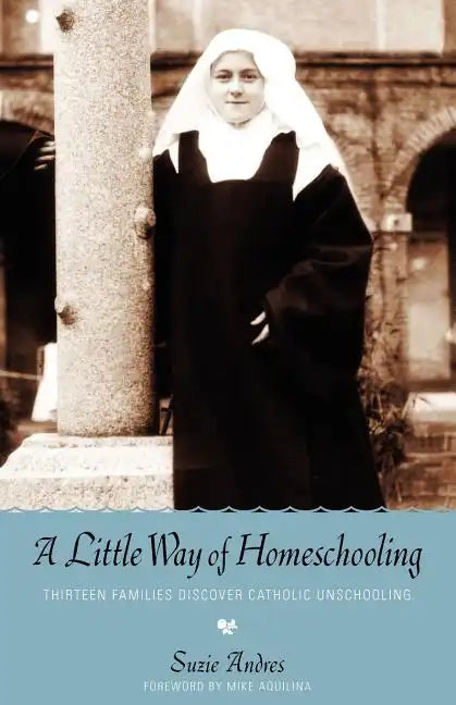 A Little Way of Homeschooling - Paperback