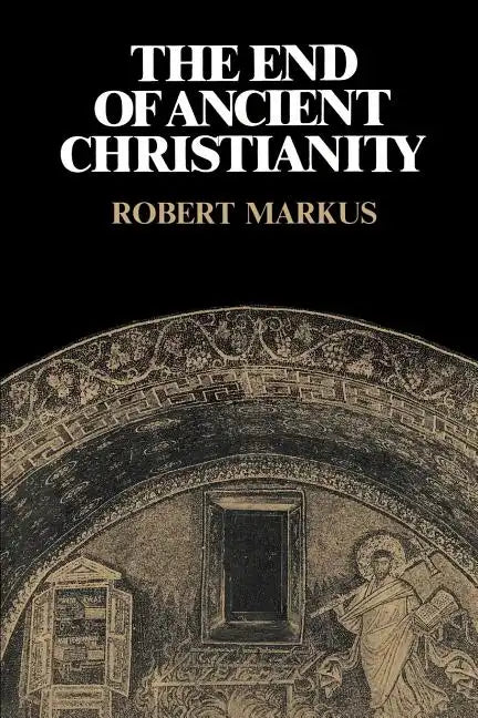 The End of Ancient Christianity - Paperback