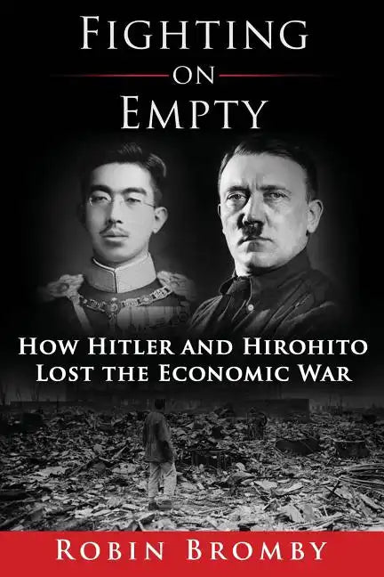 Fighting on Empty: How Hitler and Hirohito Lost the Economic War - Paperback