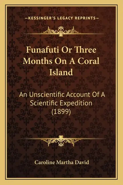 Funafuti Or Three Months On A Coral Island: An Unscientific Account Of A Scientific Expedition (1899) - Paperback