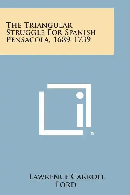 The Triangular Struggle For Spanish Pensacola, 1689-1739 - Paperback