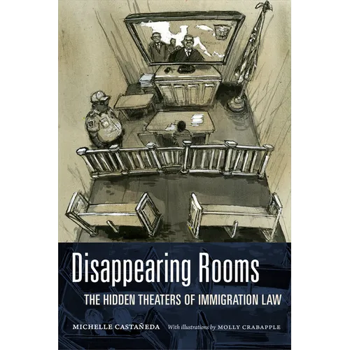 Disappearing Rooms: The Hidden Theaters of Immigration Law - Hardcover