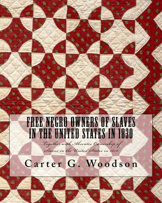 Free Negro Owners of Slaves in the United States in 1830: Together with Absentee Ownership of Slaves in the United States in 1830 - Paperback