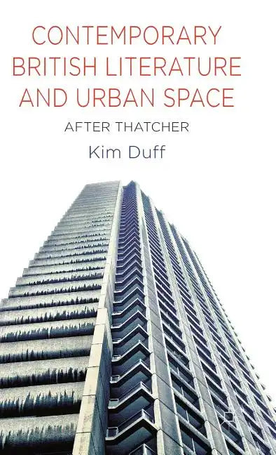 Contemporary British Literature and Urban Space: After Thatcher - Hardcover