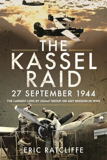 The Kassel Raid, 27 September 1944: The Largest Loss by USAAF Group on Any Mission in WWII - Paperback