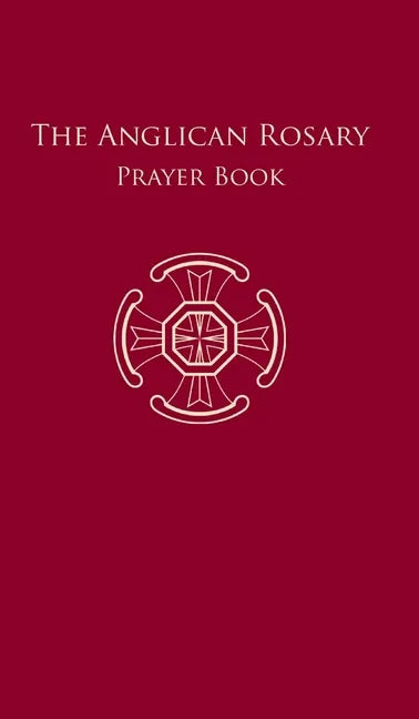 The Anglican Rosary: Prayer Book - Hardcover