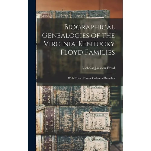 Biographical Genealogies of the Virginia-Kentucky Floyd Families: With Notes of Some Collateral Branches - Hardcover