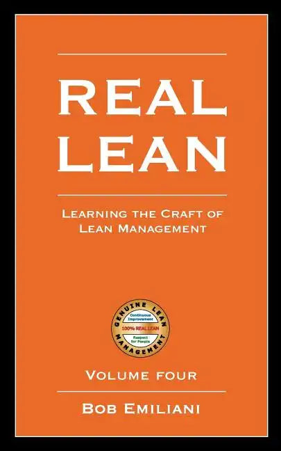Real Lean: Learning the Craft of Lean Management (Volume Four) - Paperback
