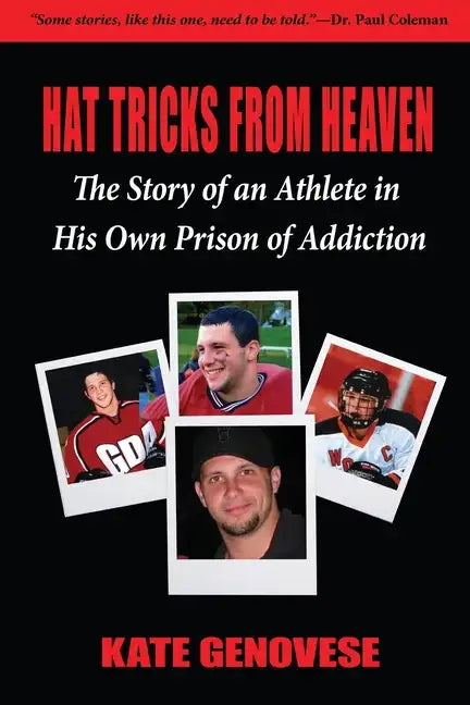 Hat Tricks From Heaven: The Story of an Athlete in His Own Prison of Addiction - Paperback