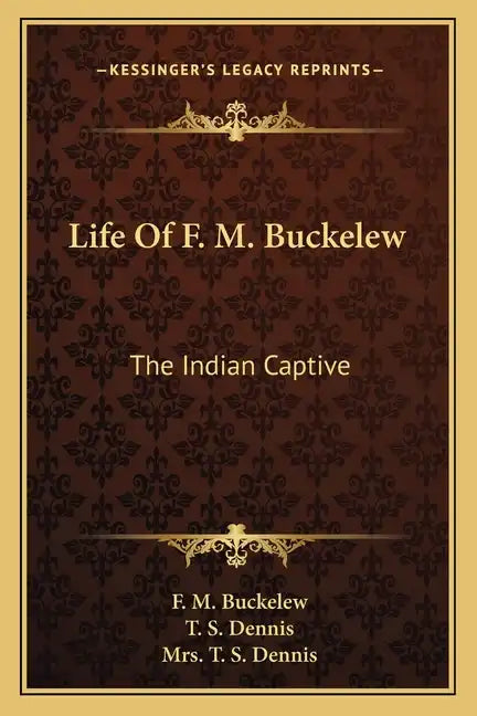 Life of F. M. Buckelew: The Indian Captive - Paperback