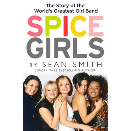 Spice Girls: The Extraordinary Lives of Five Ordinary Women - Paperback