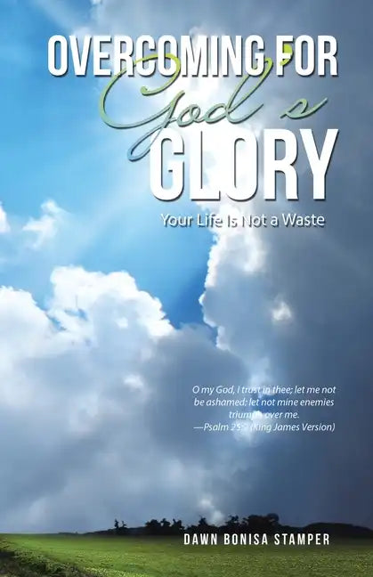 Overcoming for God's Glory: Your Life Is Not a Waste - Paperback