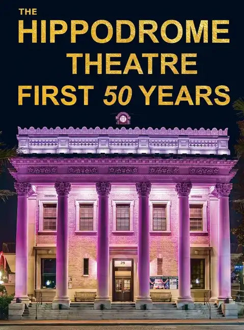 The Hippodrome Theatre First Fifty Years - Hardcover