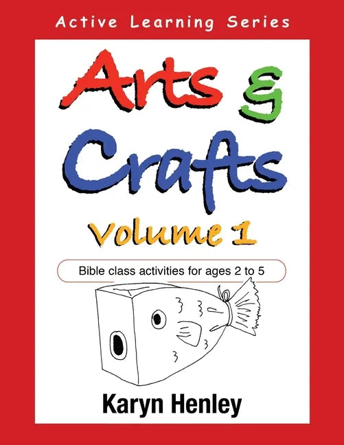 Arts and Crafts Volume 1: Bible Class Activities for Ages 2 to 5 - Paperback