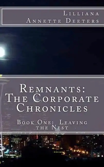 Remnants: The Corporate Chronicles: Book One: Leaving the Nest - Paperback