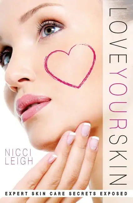 Love Your Skin: Expert Skin Care Secrets Exposed - Paperback