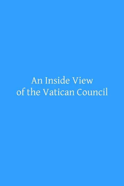 An Inside View of the Vatican Council: In the Speech of the Most Reverend Archbishop Kenrick of Saint Louis - Paperback