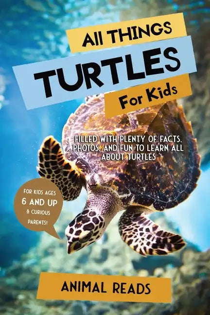 All Things Turtles For Kids: Filled With Plenty of Facts, Photos, and Fun to Learn all About Turtles - Paperback