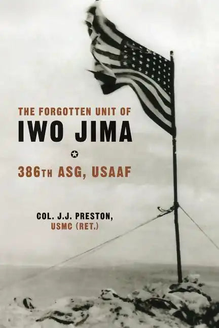 The Forgotten Unit of Iwo Jima: 386th ASG, USAAF - Paperback