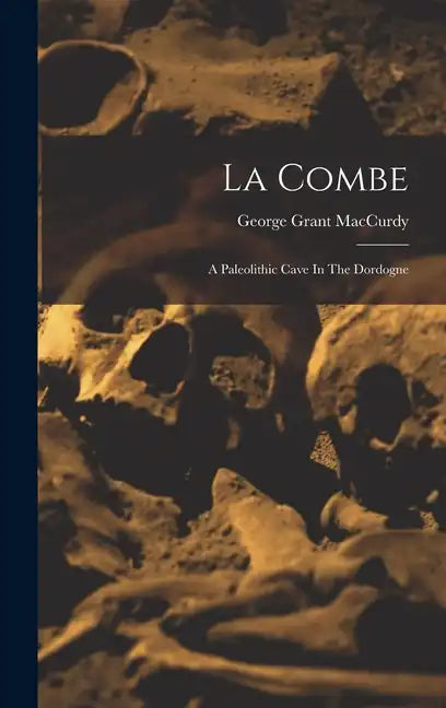 La Combe: A Paleolithic Cave In The Dordogne - Hardcover