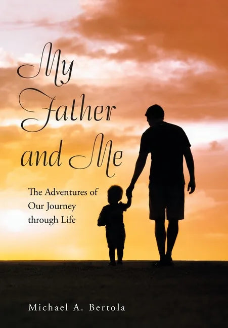 My Father and Me: The Adventures of Our Journey Through Life - Hardcover
