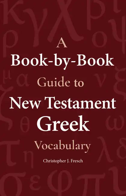 A Book-By-Book Guide to New Testament Greek Vocabulary - Paperback