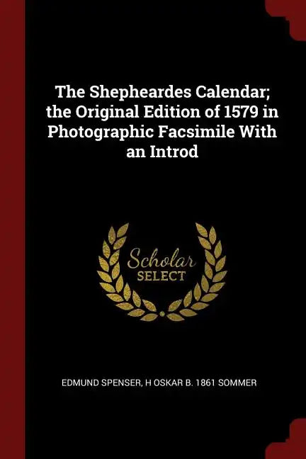 The Shepheardes Calendar; the Original Edition of 1579 in Photographic Facsimile With an Introd - Paperback