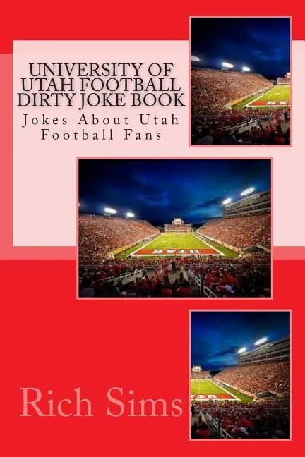 University of Utah Football Dirty Joke Book: Jokes About Utah Football Fans - Paperback