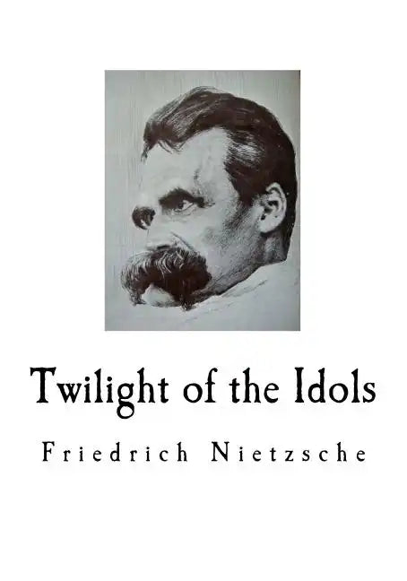 Twilight of the Idols: Friedrich Nietzsche - Paperback