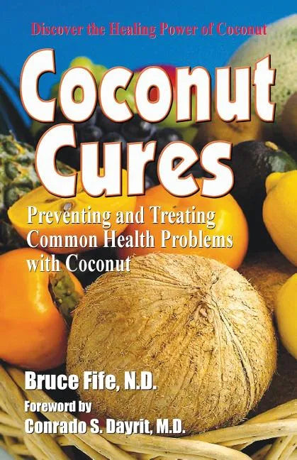 Coconut Cures: Preventing and Treating Common Health Problems with Coconut - Paperback