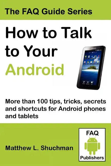 How to Talk to Your Android: More than 100 tips, tricks, secrets and shortcuts for Android phones and tablets - Paperback