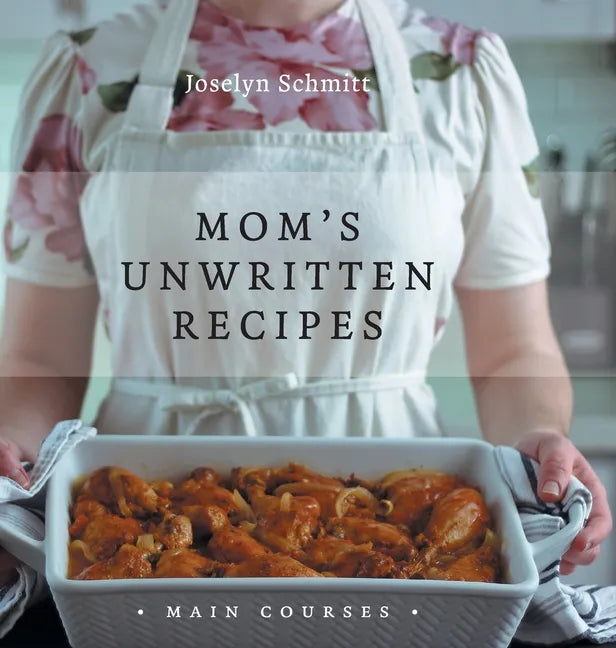Mom's Unwritten Recipes: Main Courses - Hardcover