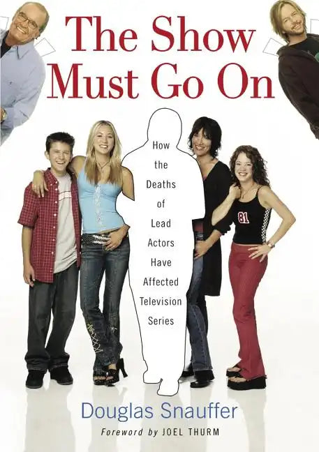 The Show Must Go On: How the Deaths of Lead Actors Have Affected Television Series - Paperback