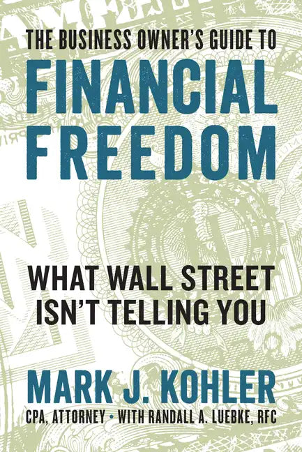 The Business Owner's Guide to Financial Freedom: What Wall Street Isn't Telling You - Paperback
