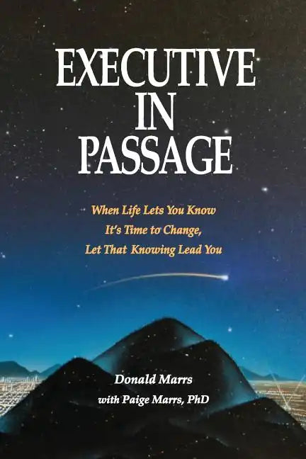Executive in Passage: When Life Lets You Know It's Time to Change, Let That Knowing Lead You - Paperback
