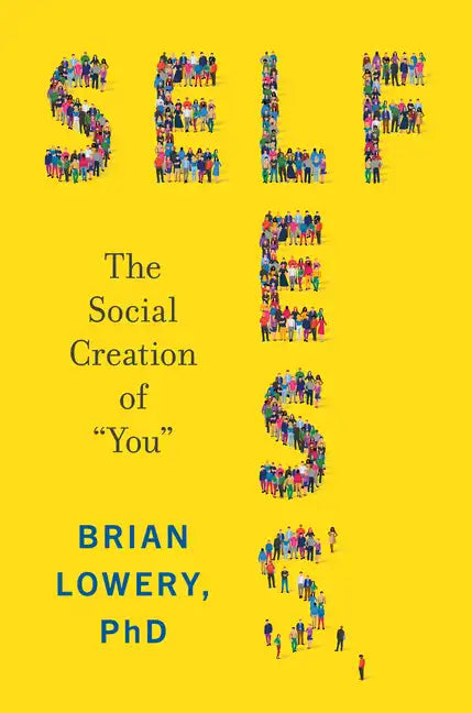 Selfless: The Social Creation of "You" - Hardcover