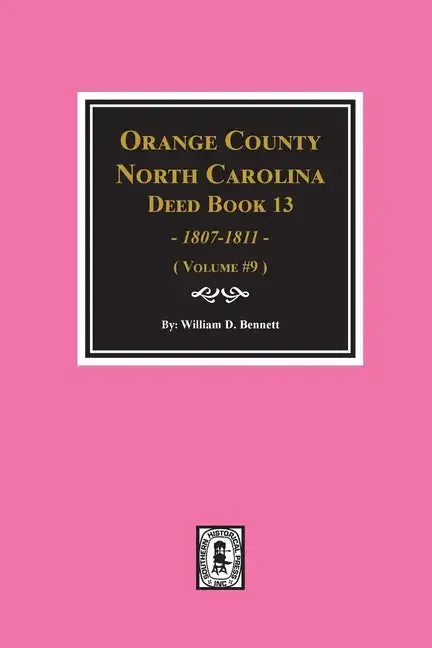 Orange County, North Carolina Deed Books 13, 1808-1811. (Volume #9) - Paperback