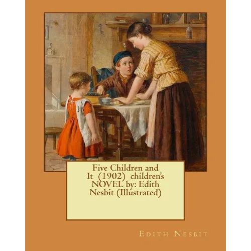 Five Children and It (1902) children's NOVEL by: Edith Nesbit (Illustrated) - Paperback