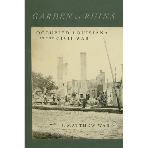 Garden of Ruins: Occupied Louisiana in the Civil War - Hardcover