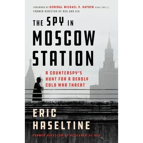 The Spy in Moscow Station: A Counterspy's Hunt for a Deadly Cold War Threat - Paperback