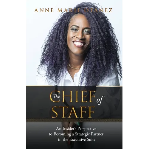 The Chief of Staff: An Insider's Perspective to Becoming a Strategic Partner in the Executive Suite - Paperback