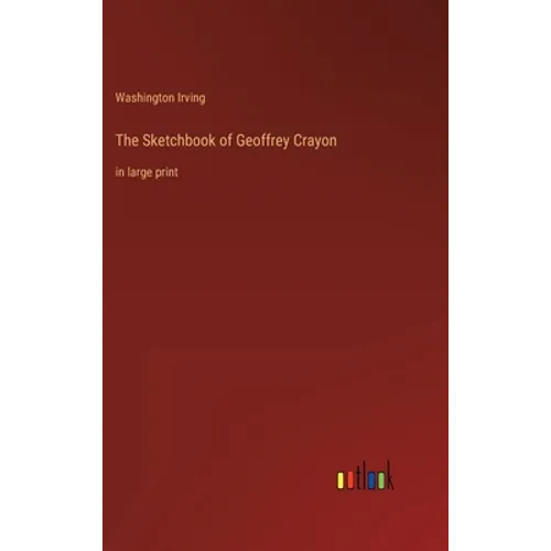 The Sketchbook of Geoffrey Crayon: in large print - Hardcover