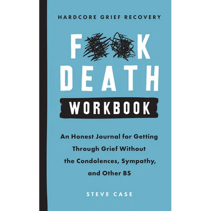 Hardcore Grief Recovery Workbook: An Honest Journal for Getting Through Grief Without the Condolences, Sympathy, and Other Bs - Paperback