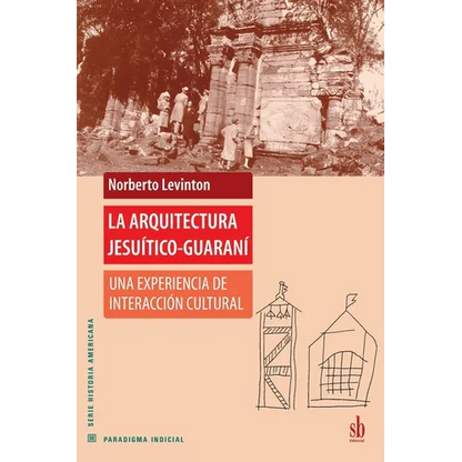La arquitectura jesuítico-guaraní: Una experiencia de interacción cultural - Paperback