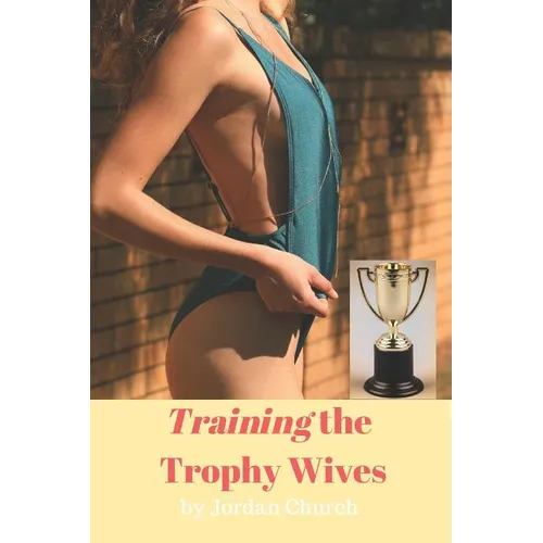 Training the Trophy Wives: Bondage, Lesbian Seduction, Sexual Humiliation, Foot Fetish, Spanking, Hardcore Sex, BDSM, Domination and Submission - Paperback